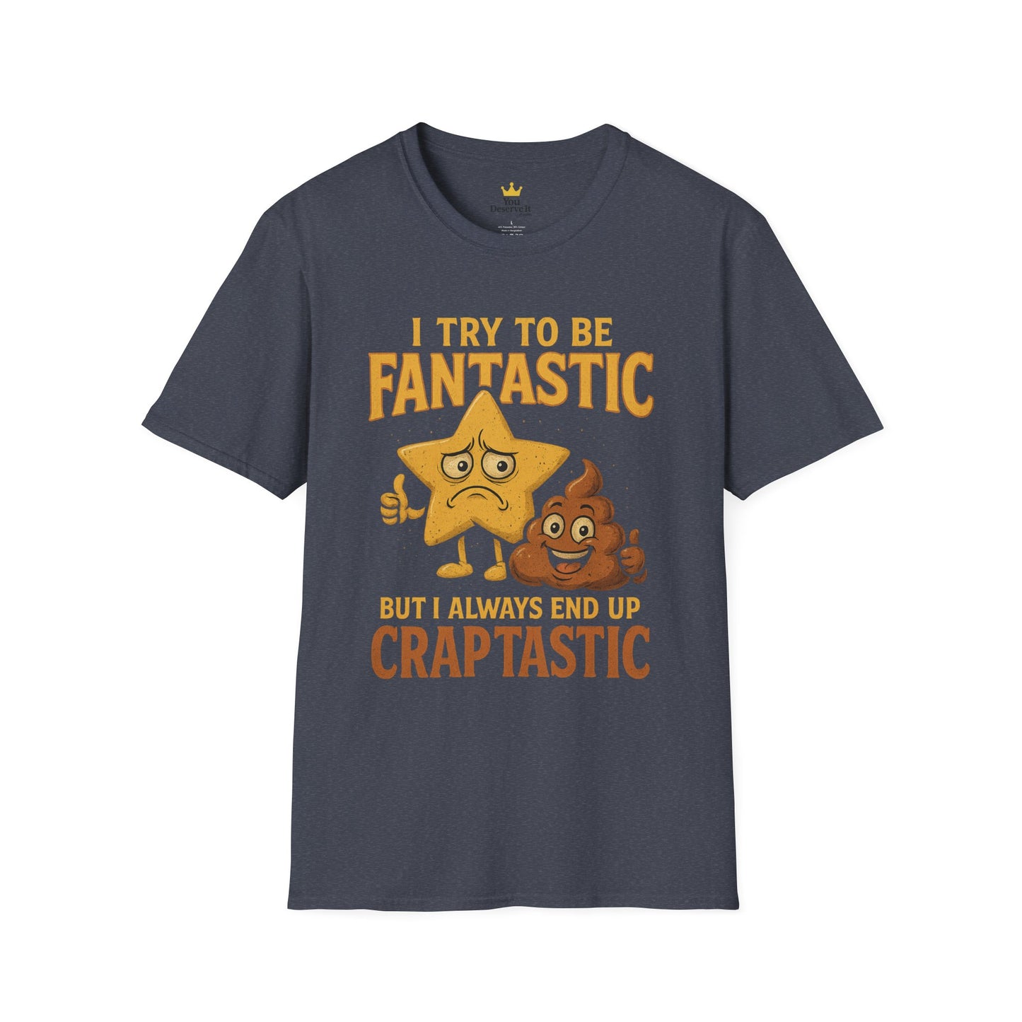 I Try to Be Fantastic But Always End Up Craptastic T-Shirt – Funny Graphic Tee