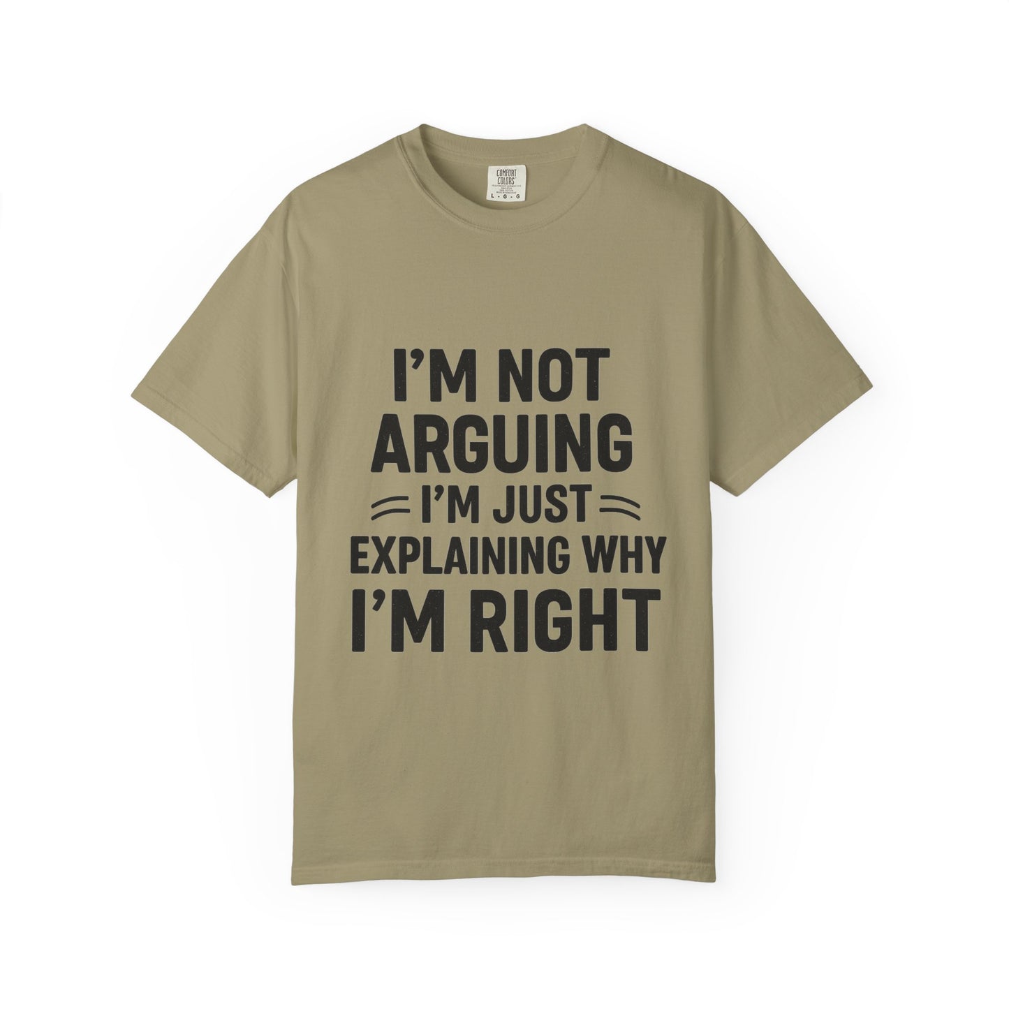 Funny Unisex T-shirt - I'm Not Arguing I'm Just Explaining Why I'm Right