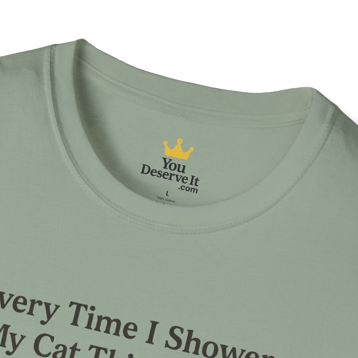 Every Time I Shower, My Cat Thinks I Died | Funny Cat Lover Shirt