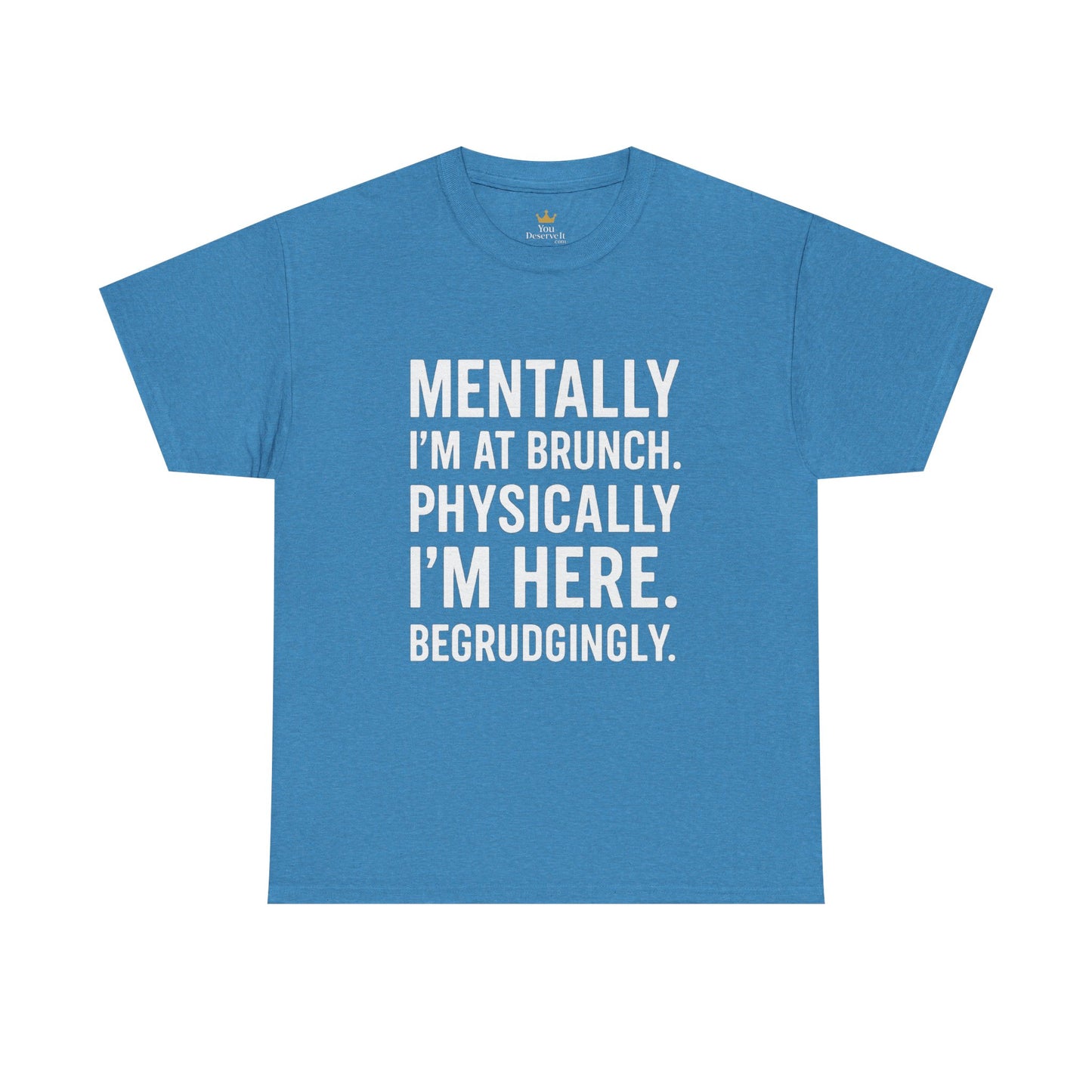Mentally at Brunch | Begrudgingly Present Funny T-Shirt