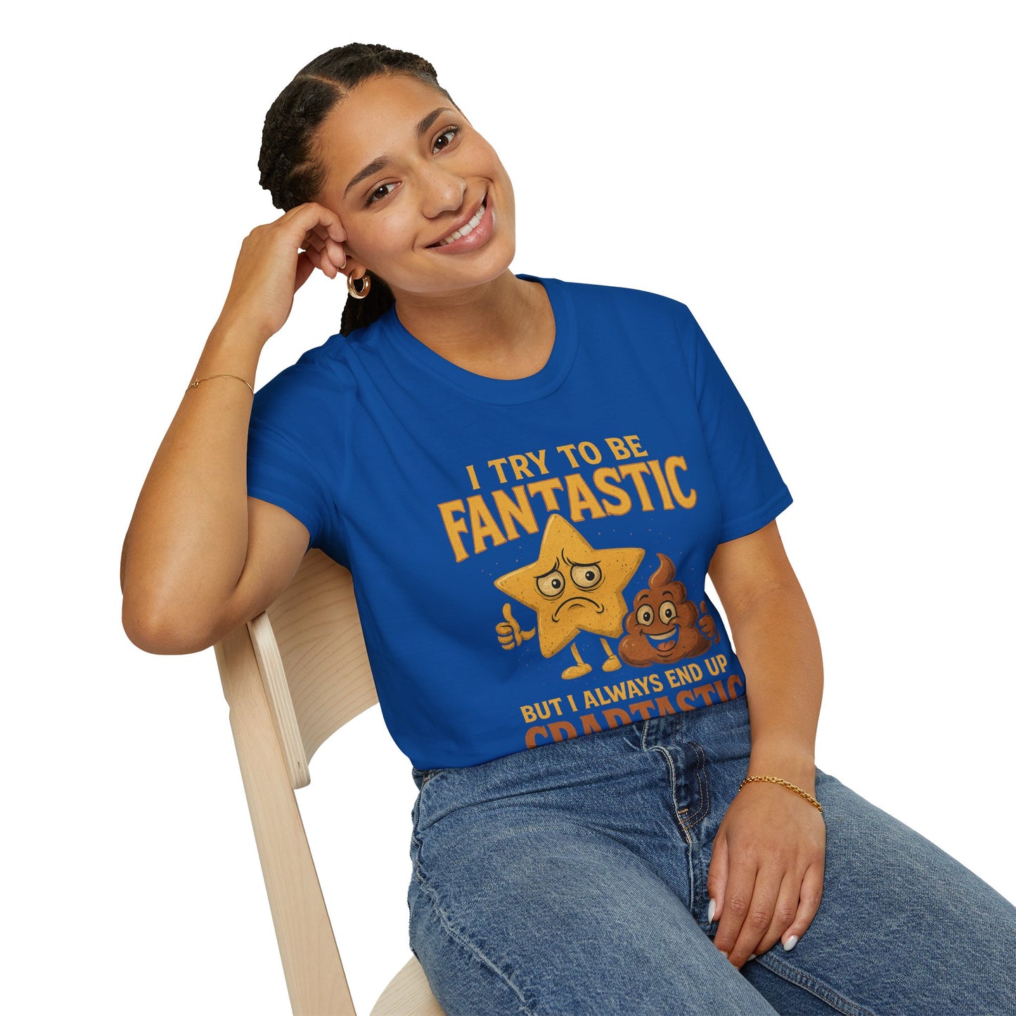 I Try to Be Fantastic But Always End Up Craptastic T-Shirt – Funny Graphic Tee