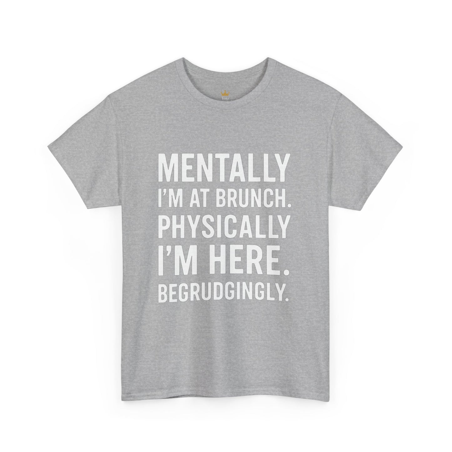 Mentally at Brunch | Begrudgingly Present Funny T-Shirt