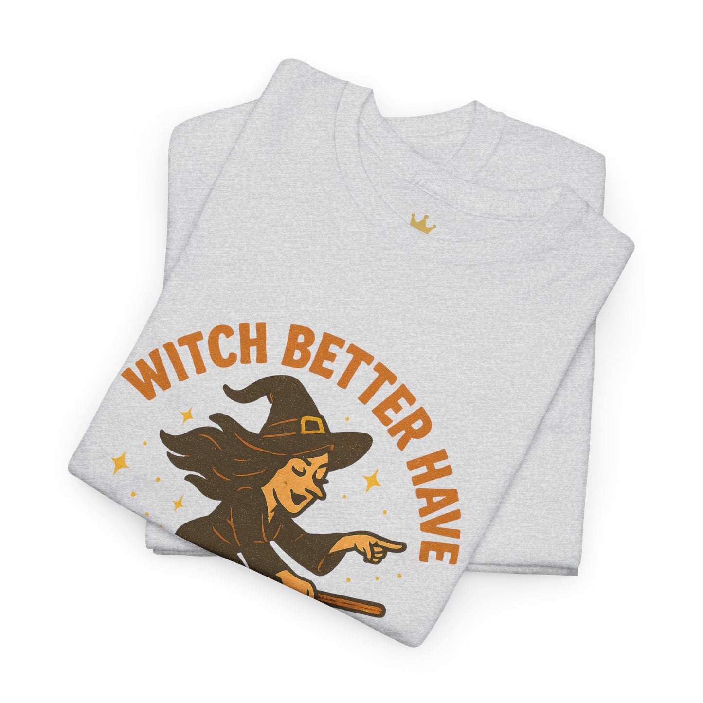 Witch Better Have My Candy | Funny Halloween Shirt