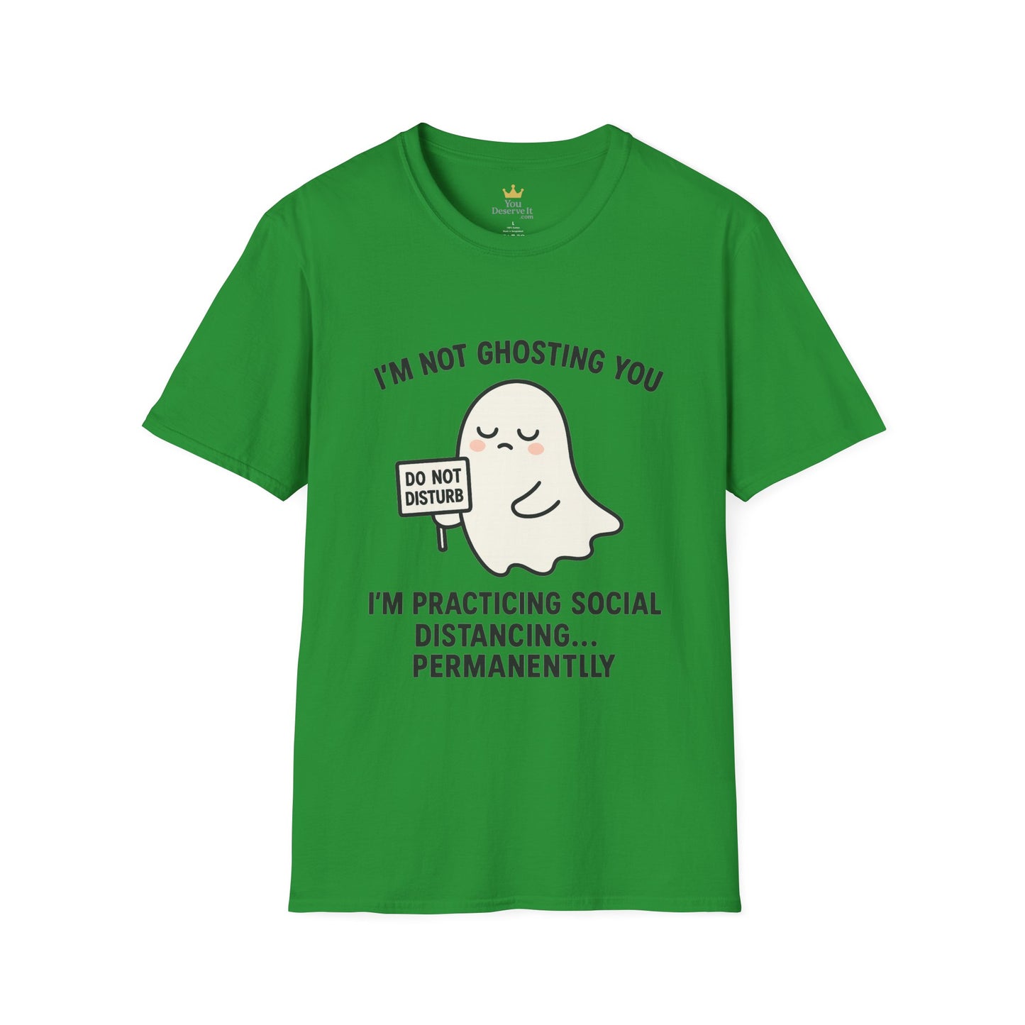 I'm Not Ghosting You T-Shirt | Funny Tee for Social Distancing, Unisex Graphic Shirt, Gifts for Friends, Halloween Humor Apparel