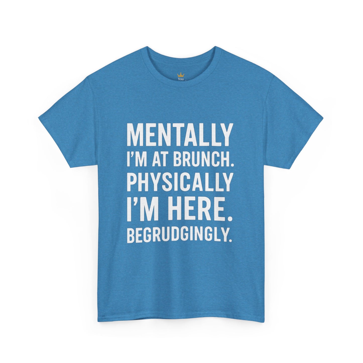 Mentally at Brunch | Begrudgingly Present Funny T-Shirt