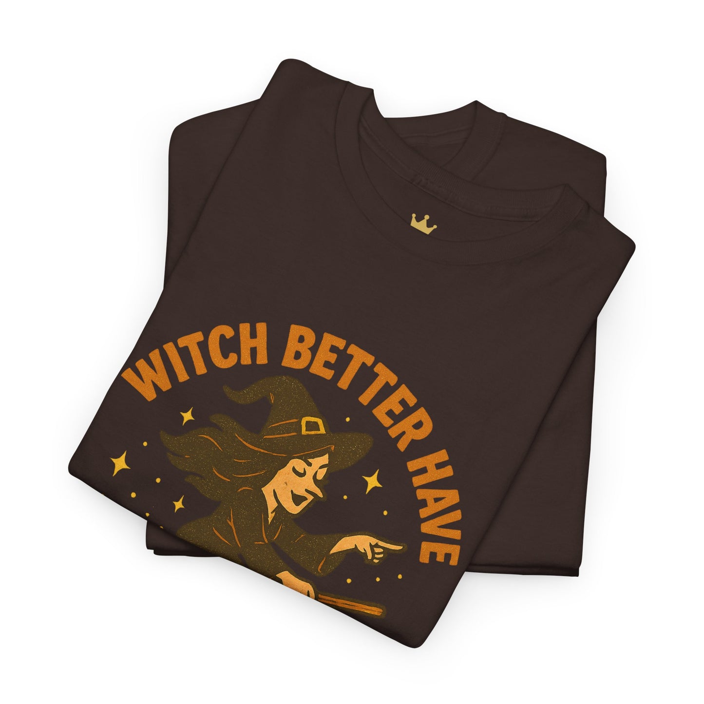 Witch Better Have My Candy | Funny Halloween Shirt