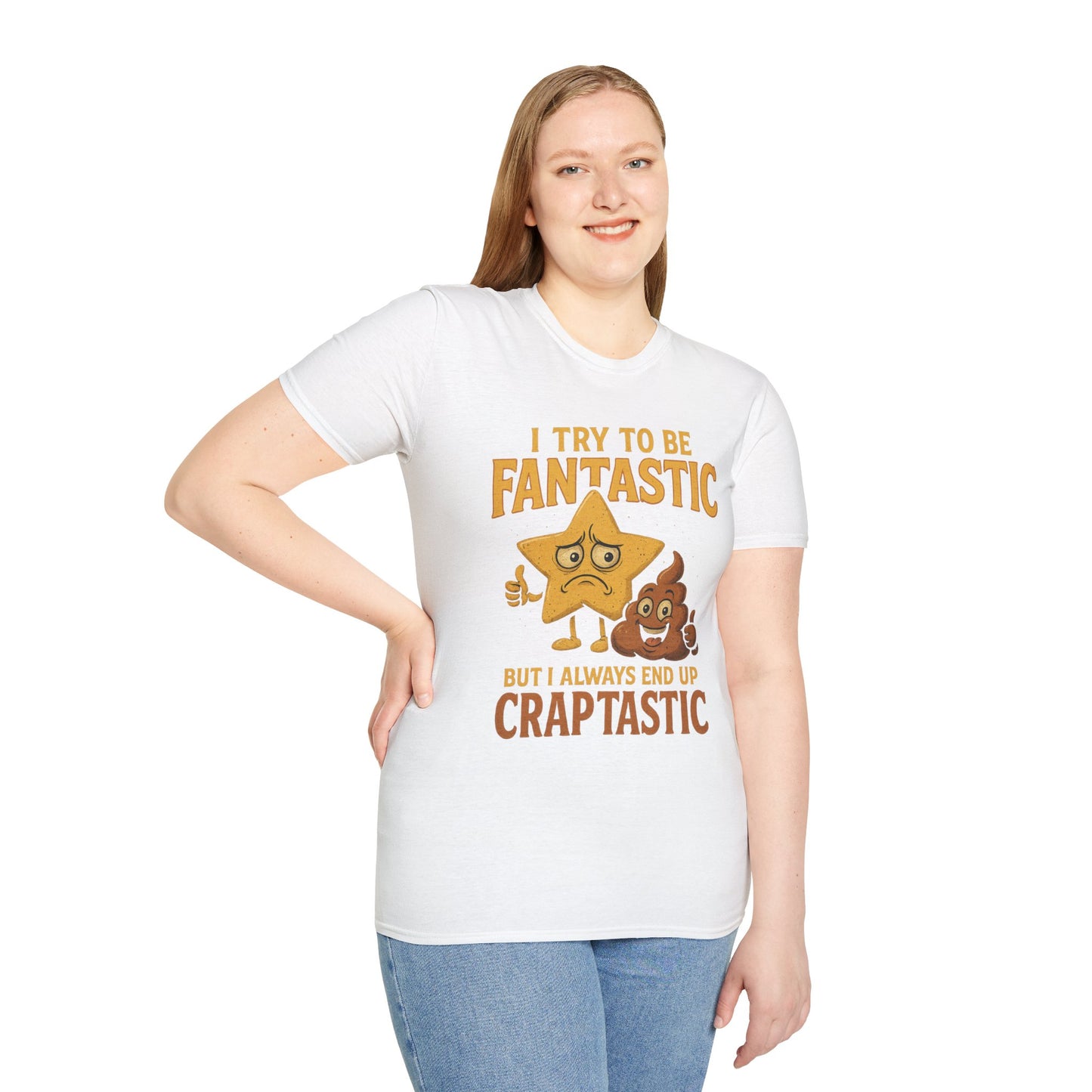I Try to Be Fantastic But Always End Up Craptastic T-Shirt – Funny Graphic Tee