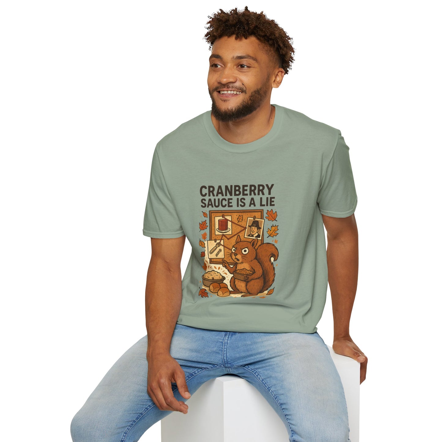 Cranberry Sauce Is a Lie | Funny Thanksgiving T-Shirt | Squirrel Conspiracy Theory Tee, Sarcastic Holiday Humor, Fall Dinner Meme Shirt