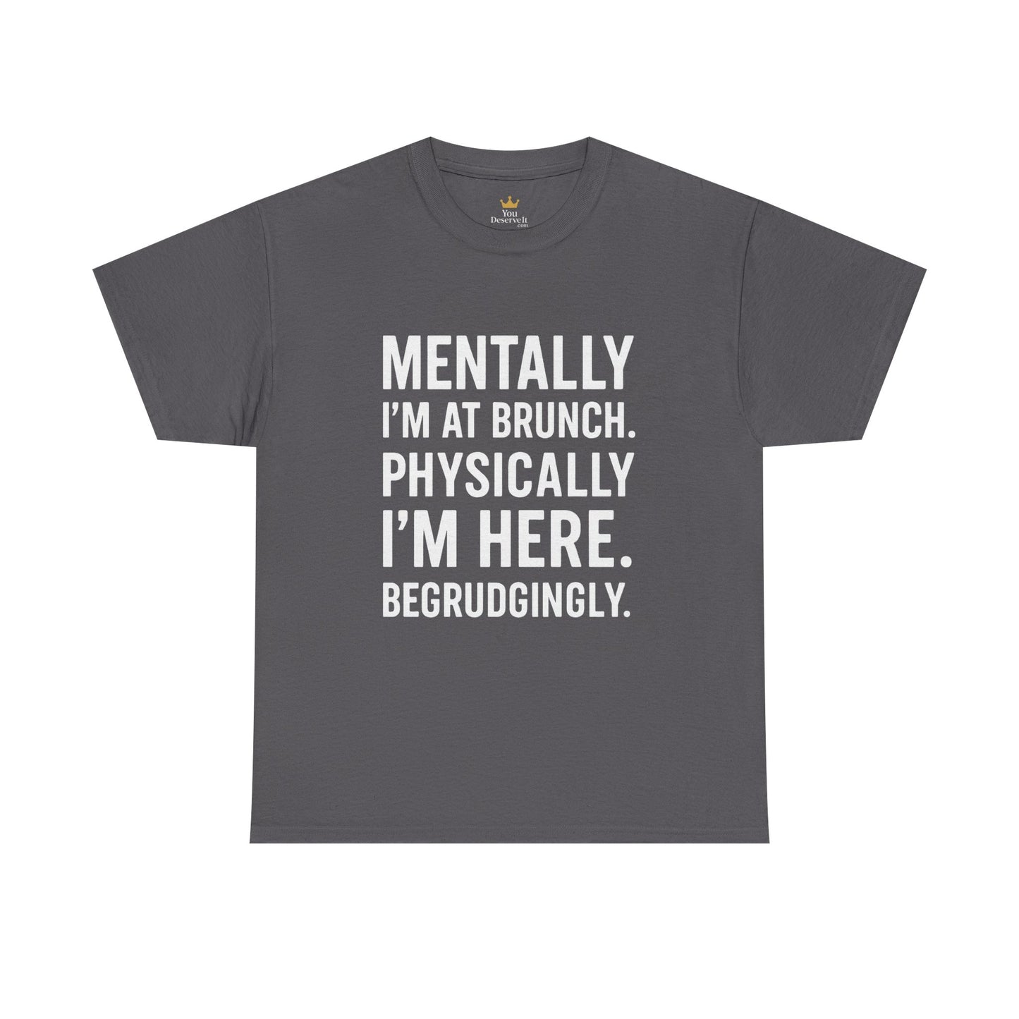 Mentally at Brunch | Begrudgingly Present Funny T-Shirt