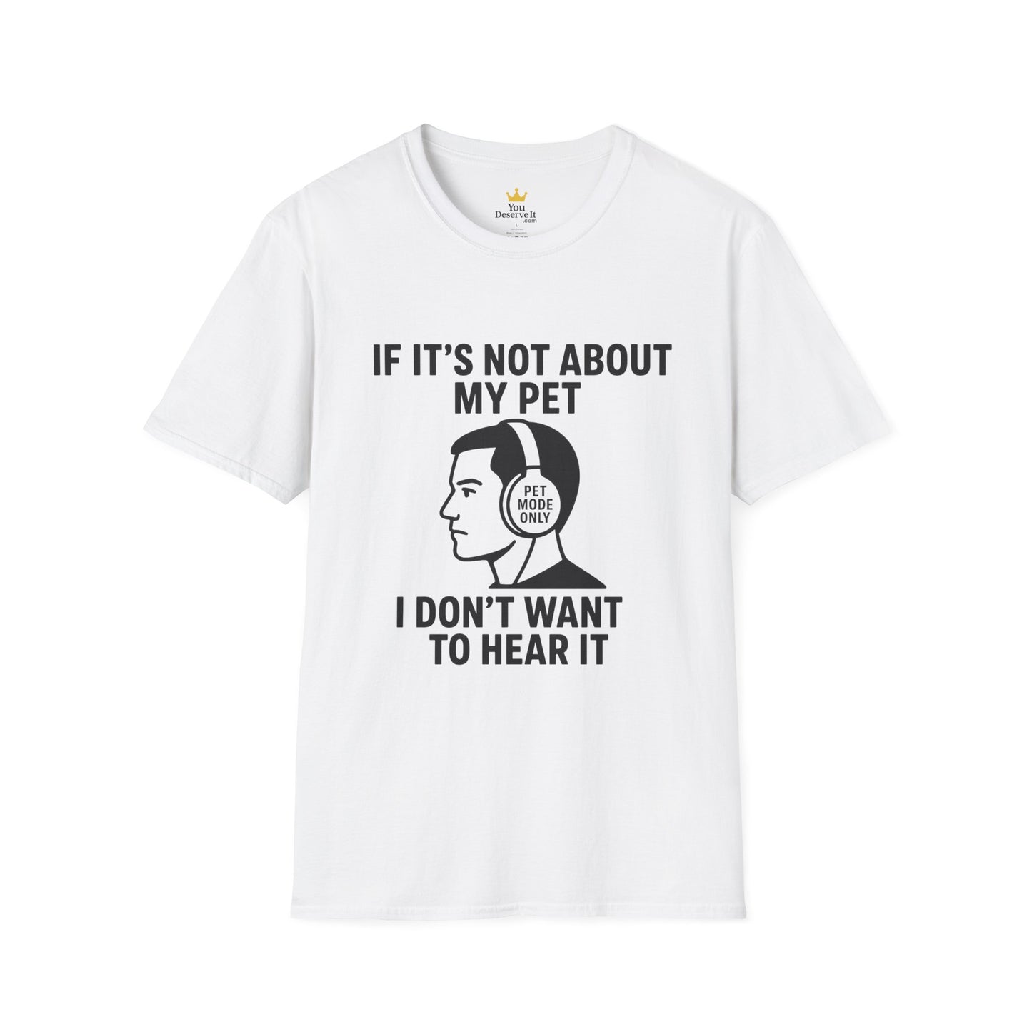 If It’s Not About My Pet, I Don’t Want to Hear It | Funny Pet Lover T-Shirt