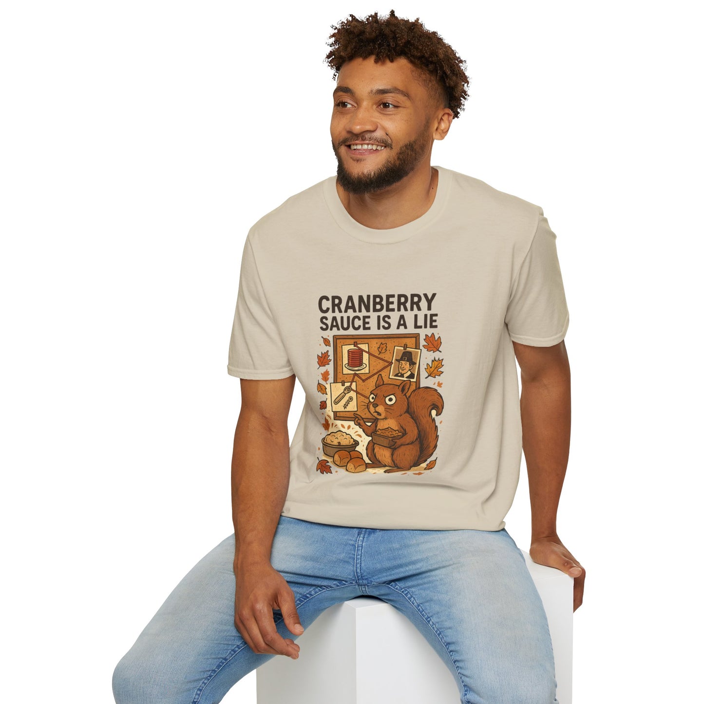 Cranberry Sauce Is a Lie | Funny Thanksgiving T-Shirt | Squirrel Conspiracy Theory Tee, Sarcastic Holiday Humor, Fall Dinner Meme Shirt