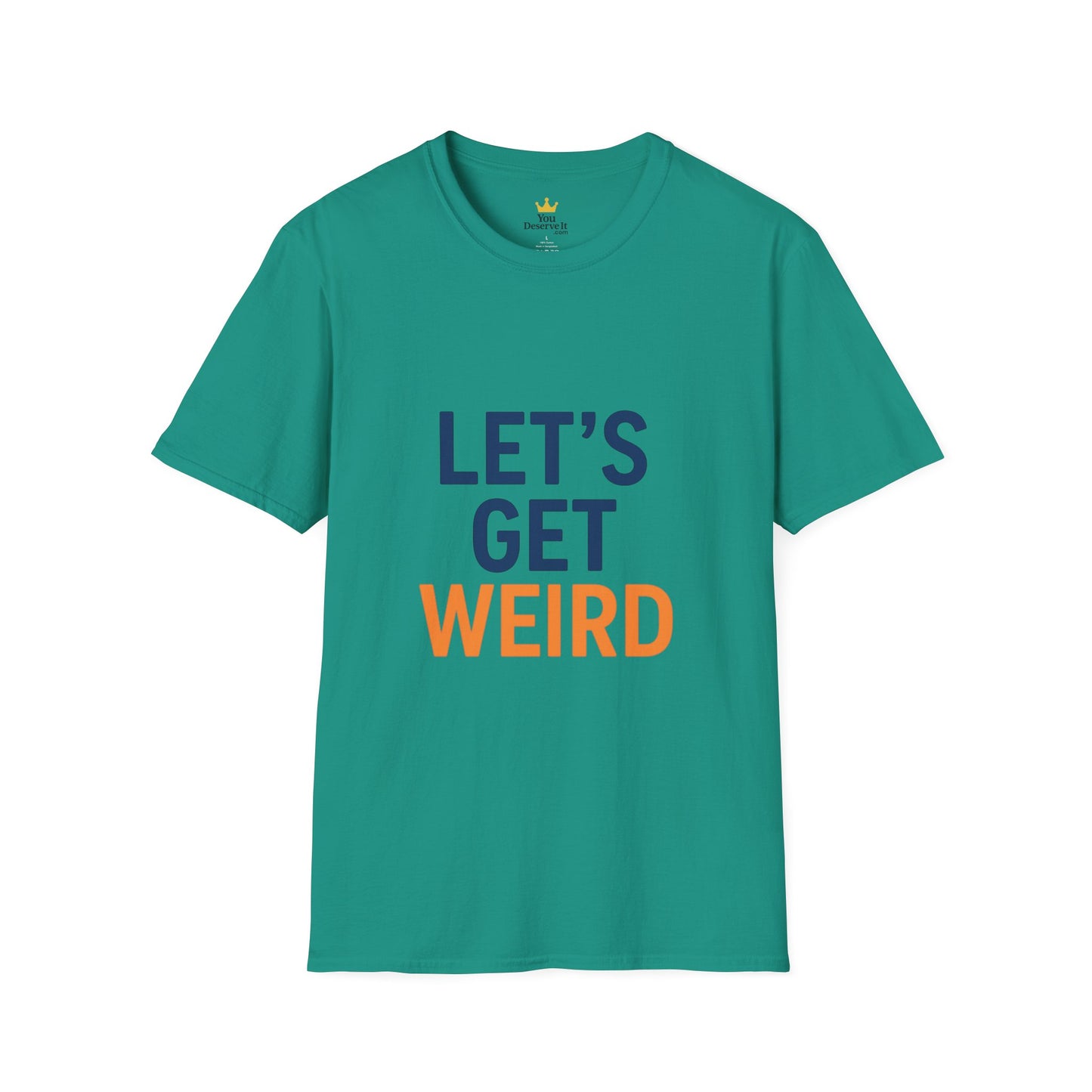 Let's Get Weird T-Shirt | Funny Party Shirt for Free Spirits & Weirdos