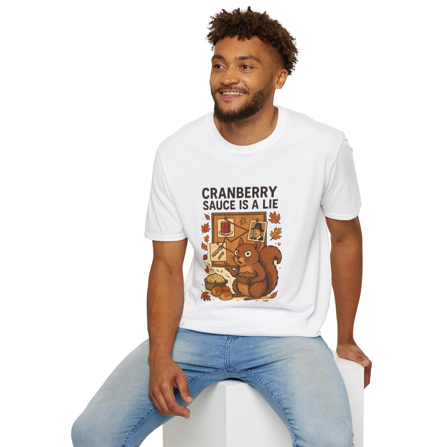 Cranberry Sauce Is a Lie | Funny Thanksgiving T-Shirt | Squirrel Conspiracy Theory Tee, Sarcastic Holiday Humor, Fall Dinner Meme Shirt