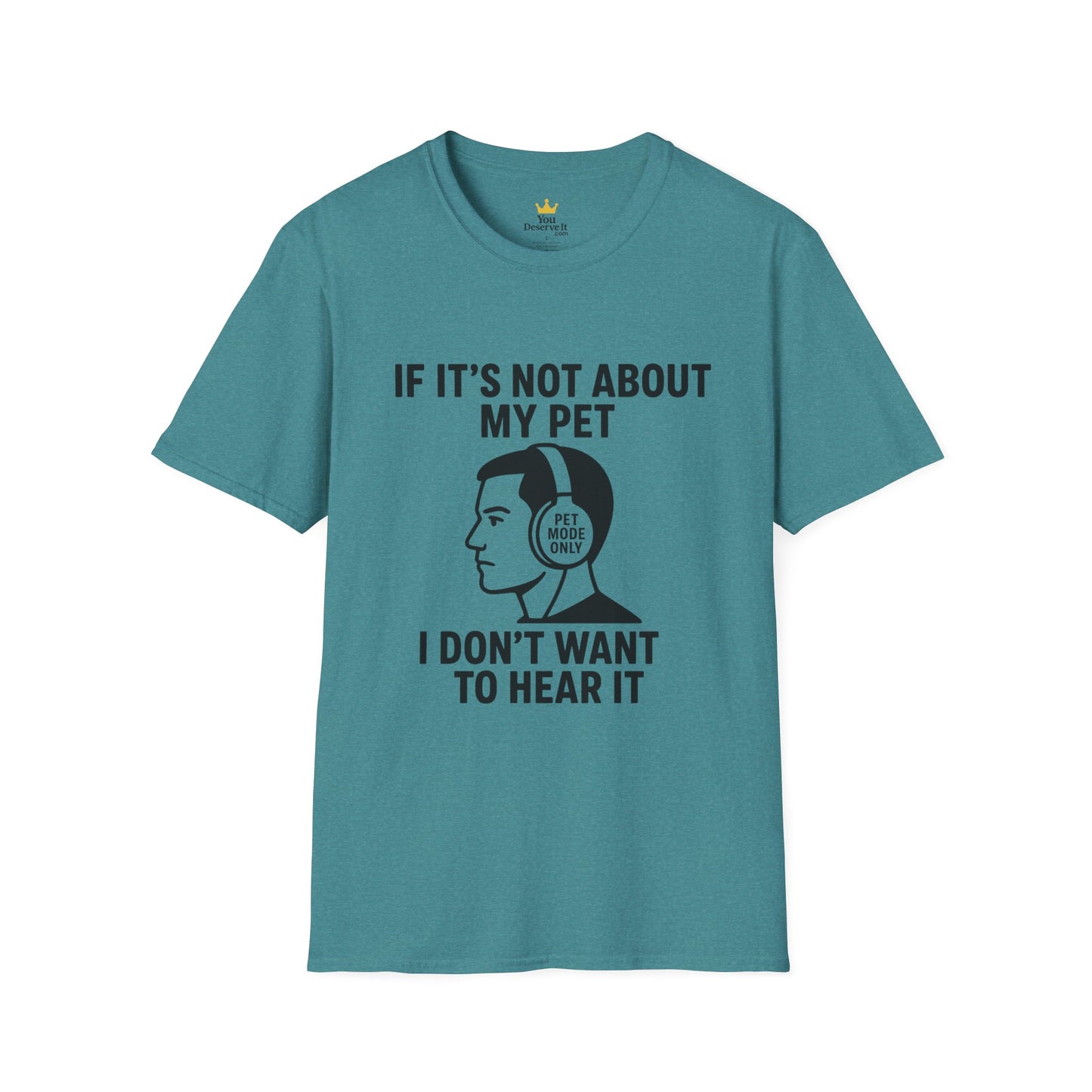 If It’s Not About My Pet, I Don’t Want to Hear It | Funny Pet Lover T-Shirt