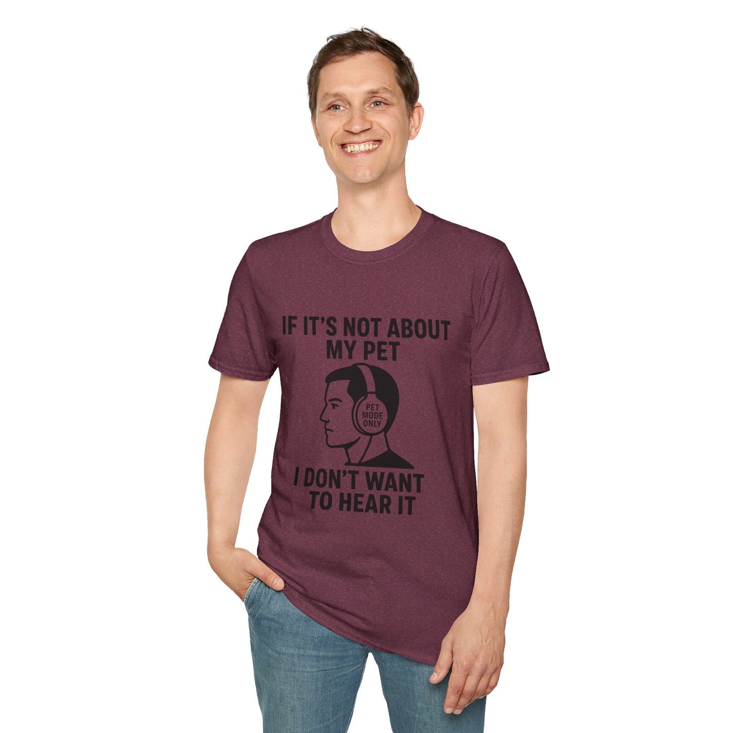 If It’s Not About My Pet, I Don’t Want to Hear It | Funny Pet Lover T-Shirt