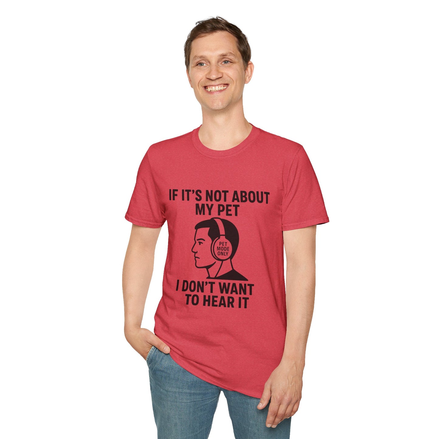 If It’s Not About My Pet, I Don’t Want to Hear It | Funny Pet Lover T-Shirt