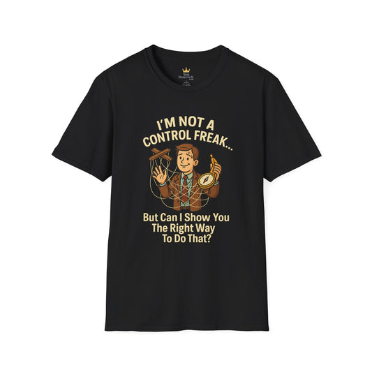 Funny Control Freak  “I’m Not A Control Freak… But Can I Show You The Right Way To Do That?” Unisex T-Shirt, Gift for Teachers, Quirky Humor Tee, Ideal for Birthdays, Casual Wear, Everyday Laughter