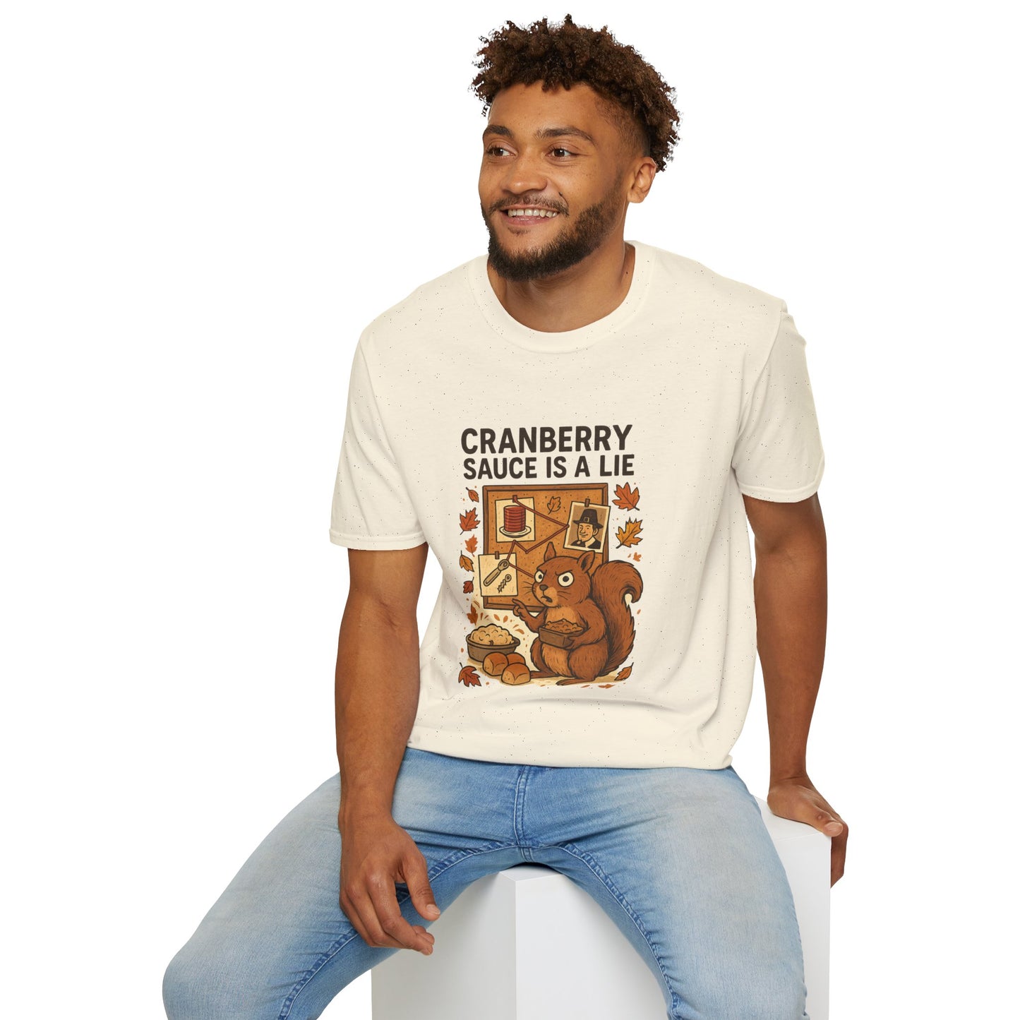 Cranberry Sauce Is a Lie | Funny Thanksgiving T-Shirt | Squirrel Conspiracy Theory Tee, Sarcastic Holiday Humor, Fall Dinner Meme Shirt