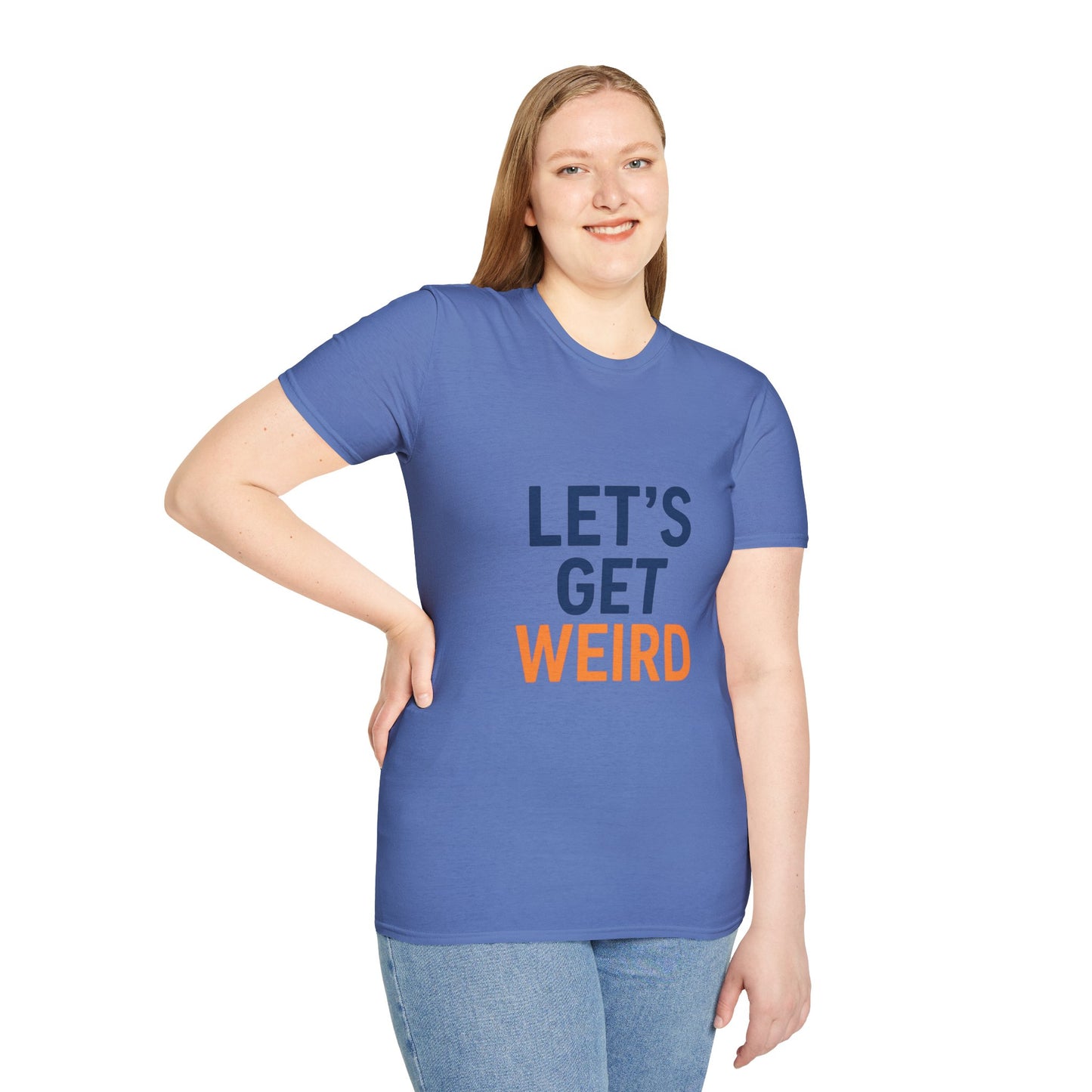 Let's Get Weird T-Shirt | Funny Party Shirt for Free Spirits & Weirdos
