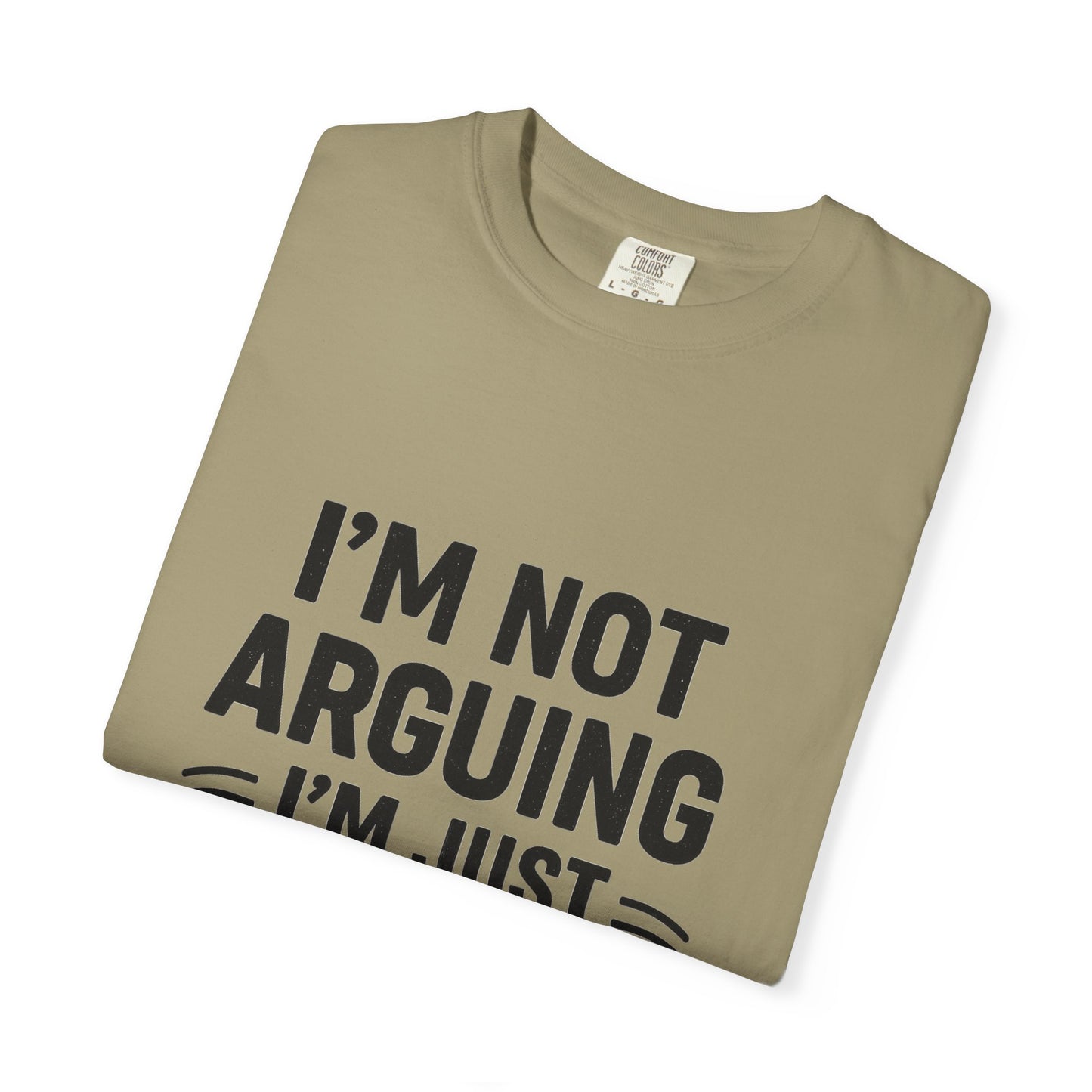 Funny Unisex T-shirt - I'm Not Arguing I'm Just Explaining Why I'm Right