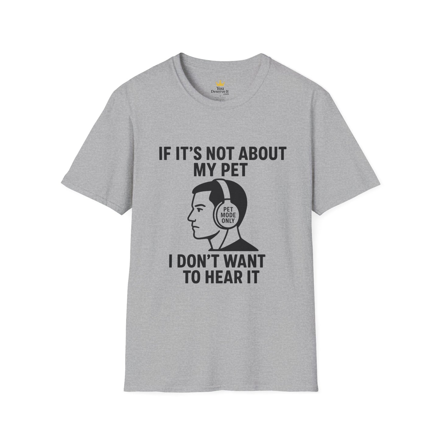 If It’s Not About My Pet, I Don’t Want to Hear It | Funny Pet Lover T-Shirt