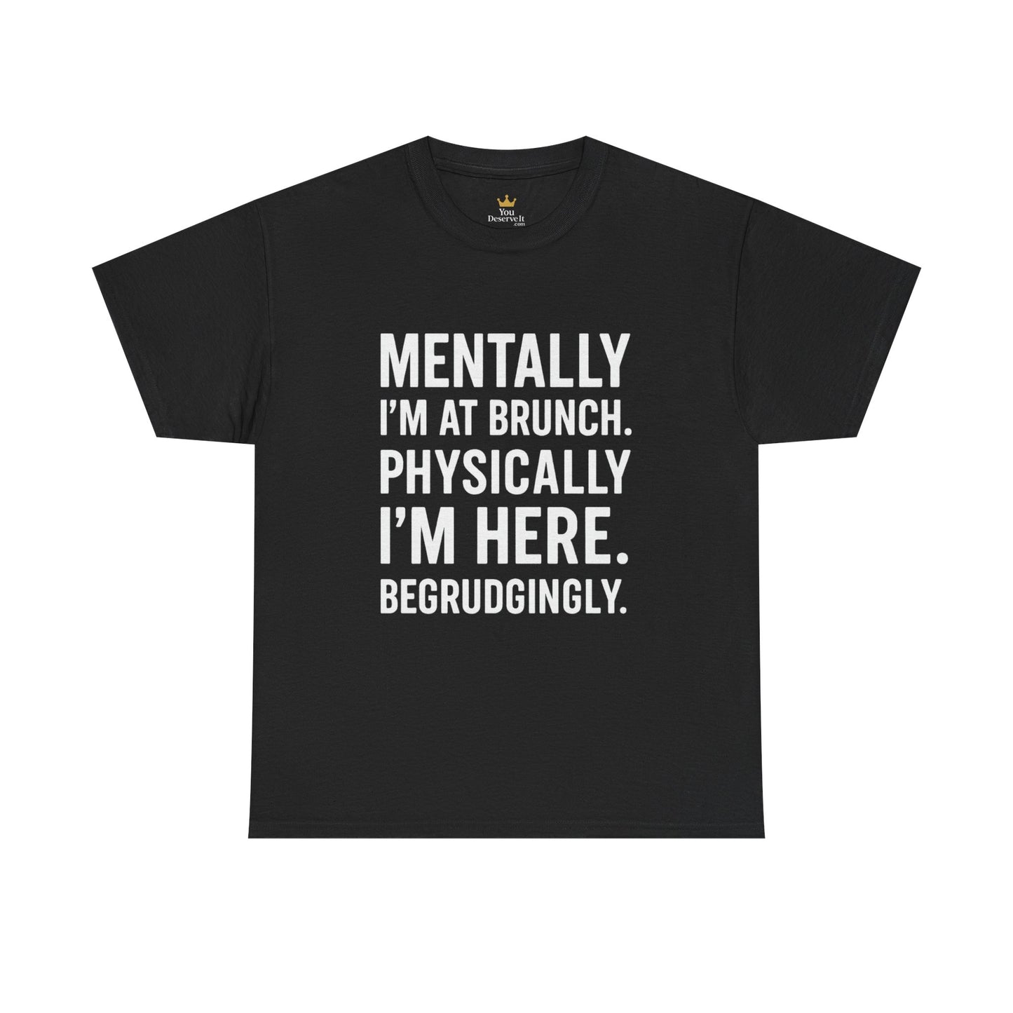 Mentally at Brunch | Begrudgingly Present Funny T-Shirt