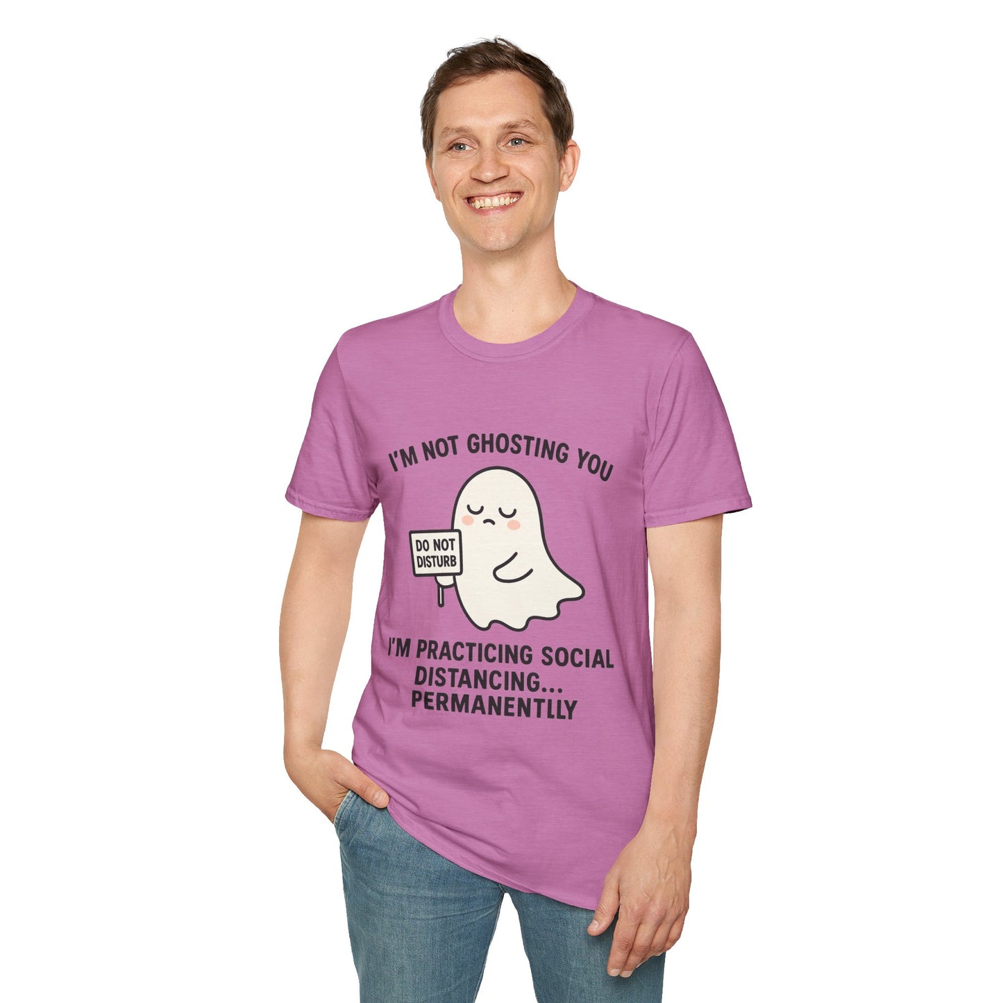 I'm Not Ghosting You T-Shirt | Funny Tee for Social Distancing, Unisex Graphic Shirt, Gifts for Friends, Halloween Humor Apparel