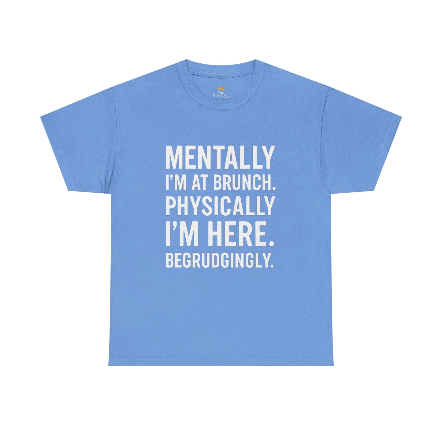 Mentally at Brunch | Begrudgingly Present Funny T-Shirt