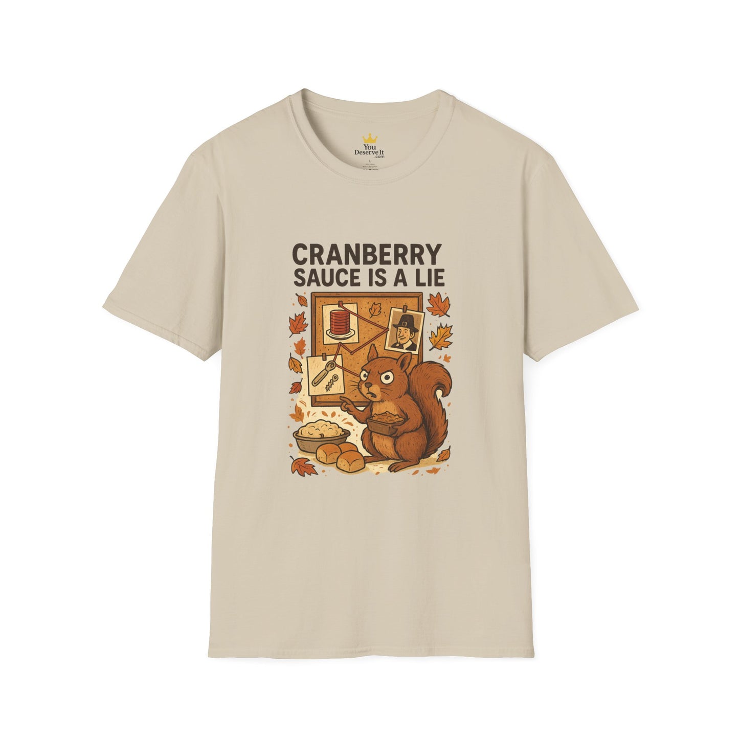 Cranberry Sauce Is a Lie | Funny Thanksgiving T-Shirt | Squirrel Conspiracy Theory Tee, Sarcastic Holiday Humor, Fall Dinner Meme Shirt