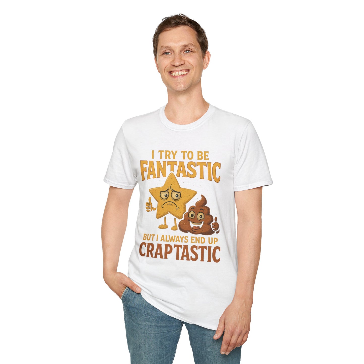 I Try to Be Fantastic But Always End Up Craptastic T-Shirt – Funny Graphic Tee