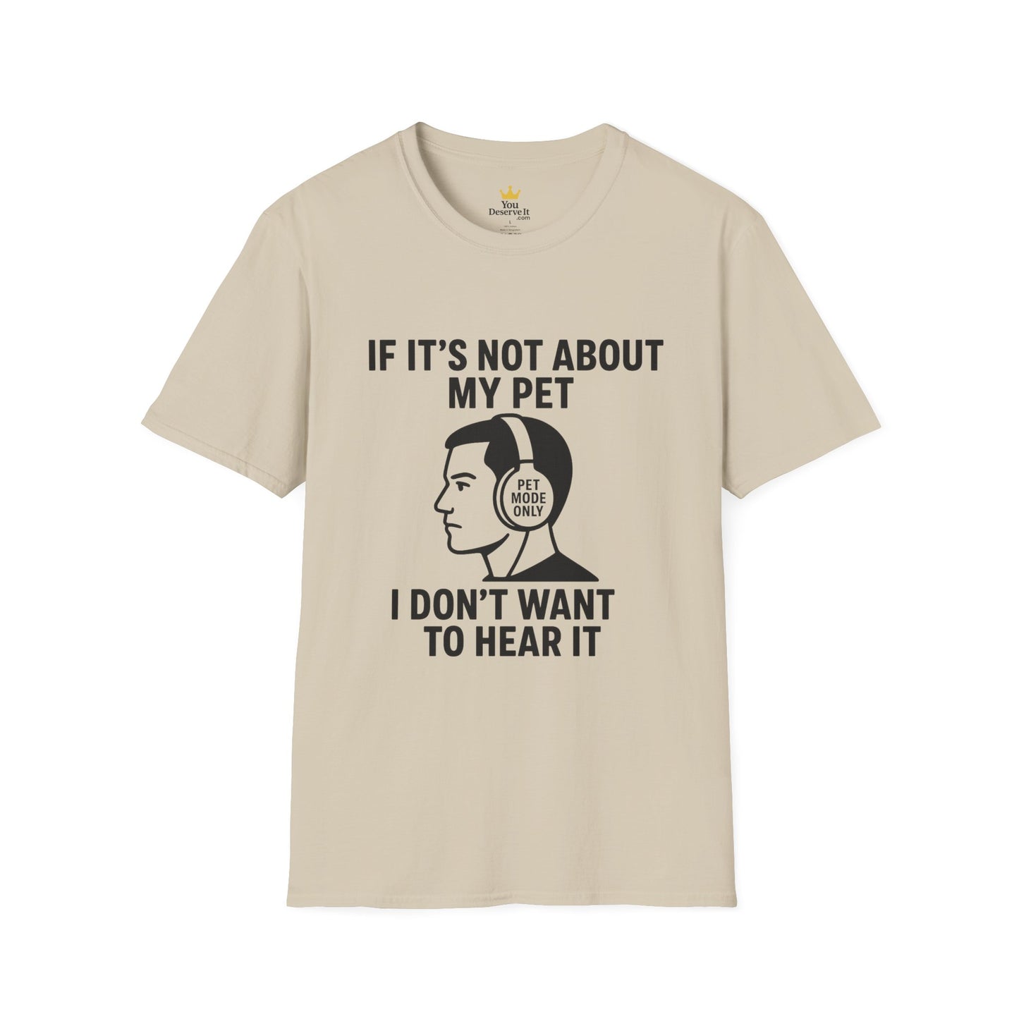 If It’s Not About My Pet, I Don’t Want to Hear It | Funny Pet Lover T-Shirt
