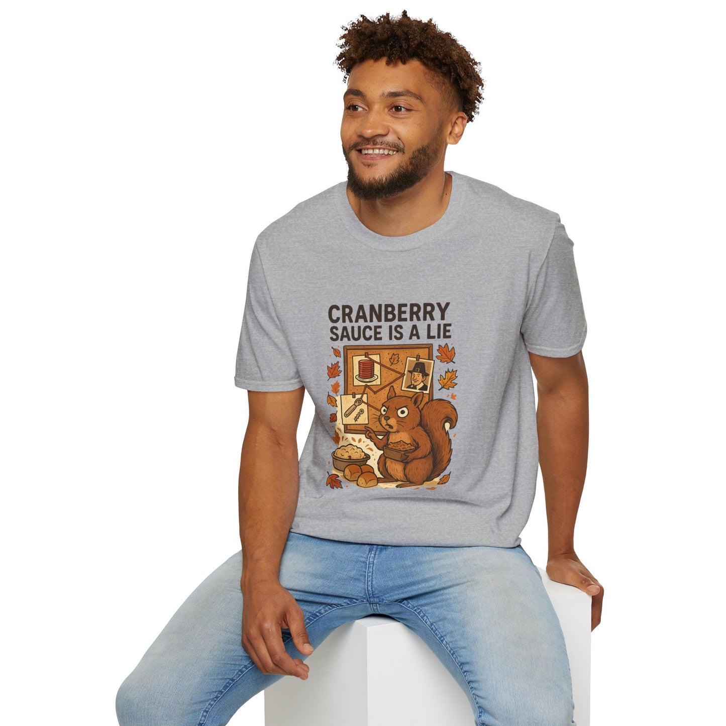 Cranberry Sauce Is a Lie | Funny Thanksgiving T-Shirt | Squirrel Conspiracy Theory Tee, Sarcastic Holiday Humor, Fall Dinner Meme Shirt